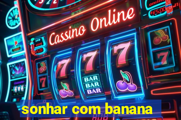 sonhar com banana